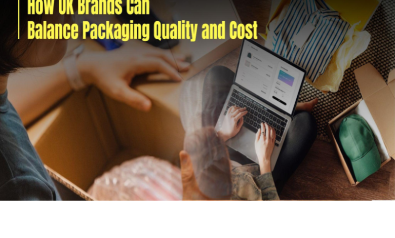 How UK Brands Can Balance Packaging Quality and Cost